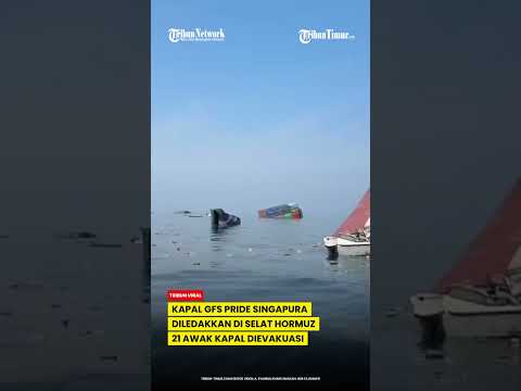 KLAIM 21 AWAK KAPAL SELAMAT DIEVAKUASI, KONTAINER MILIK GFS PRIDE SINGAPURA TENGGELAM DI HORMUZ