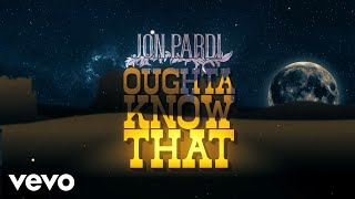 Jon Pardi Oughta Know That