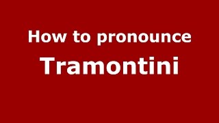 How to pronounce Tramontini
