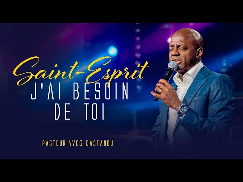 SAINT ESPRIT, J’AI BESOIN DE TOI 🎶 - Ps Yves Castanou
