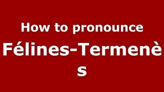 How to pronounce Félines-Termenès