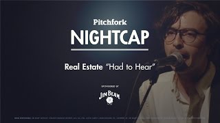 Real Estate perform "Had to Hear" - Pitchfork Nightcap