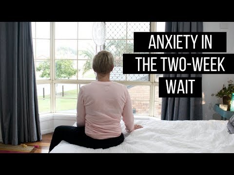 How to deal with anxiety during the two week wait.