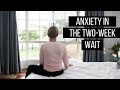 How To Deal With Anxiety During The Two Week Wait