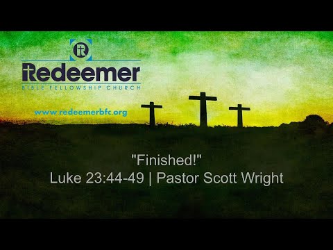 12/26/21 - "Finished!" - Luke 23:44-49 - Sermon by Pastor Scott Wright