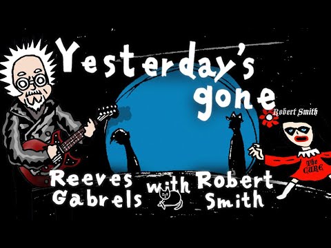 Reeves Gabrels with Robert Smith with Nobita Robert - Yesterday's gone