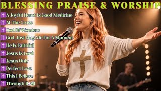 Blessing Praise & Worship | A Joyful Heart Is Good Medicine | New Album 2026 |