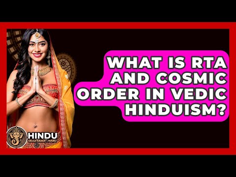 What Is Rta And Cosmic Order In Vedic Hinduism? - Hindu Enlightenment Journey