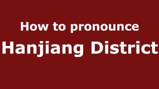 How to pronounce Hanjiang District
