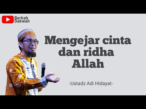 Mengejar cinta dan Ridho Allah | Ustadz Adi Hidayat