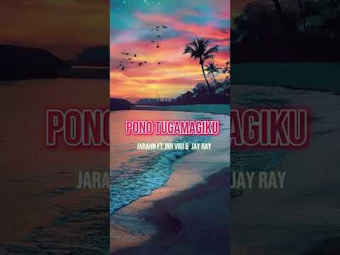 Pono Tugamagiku || Jarahn FT Jnr Vigi & Jay Ray ||