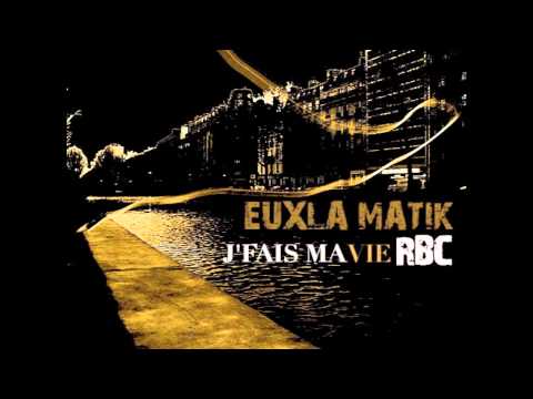 EUXLA MATIK FEAT RBC - J'FAIS MA VIE (HD)