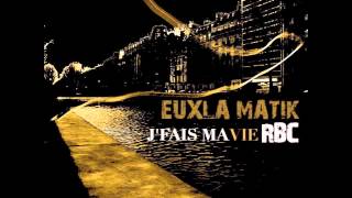 EUXLA MATIK FEAT RBC - J'FAIS MA VIE (HD)