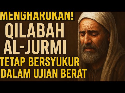 Mengharukan! Keteguhan Qilabah Al-Jurmi | Bersyukur Meski Diuji Berat