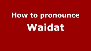 How to pronounce Waidat