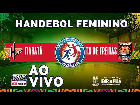 ITABATÃ X  TEIXEIRA DE FREITAS - HANDEBOL FEMININO | 23ª JOGOS DA AMIZADE • IBIRAPUÃ-BA