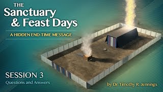 The Sanctuary and Feast Days: A Hidden End Time Message -- Session 3