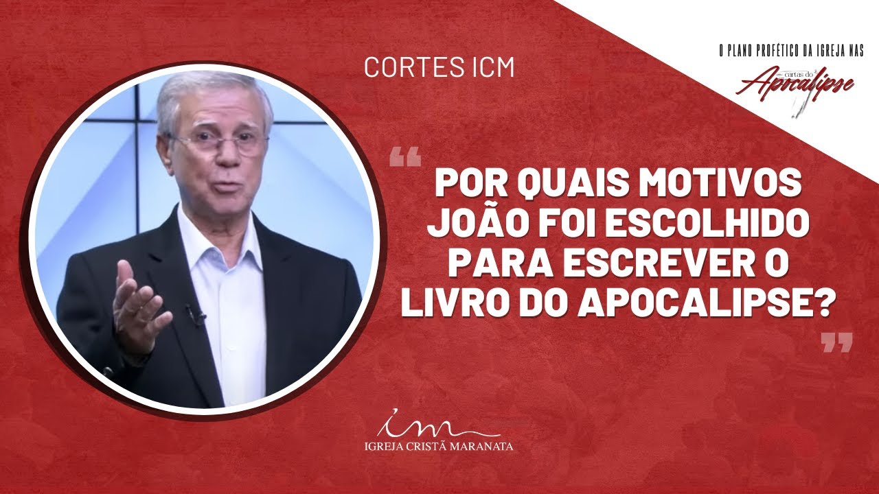 [CORTE ICM] - Por quais motivos João foi escolhido para escrever o livro do Apocalipse?
