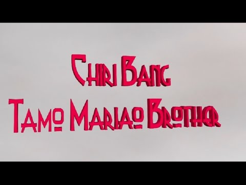 Chiri Bang - Tamo Mariao Brother OFFICIAL VIDEO