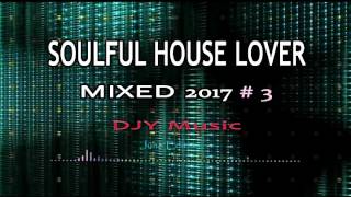 SOULFUL HOUSE LOVER MiXeD 2017 #3 DJY