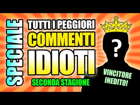 SPECIALE - TUTTI I PEGGIORI COMMENTI IDIOTI 2