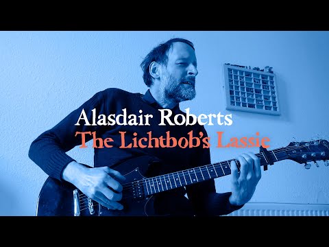 Alasdair Roberts "The Lichtbob's Lassie" (Official Live Performance)
