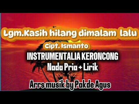 LGM. KASIH HILANG DIMALAM LALU. CIPT ISMANTO. INSTRUMENTALIA KERONCONG NADA PRIA @Agus Raharjo