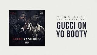 Yung Bleu x YFN Lucci "Gucci On Yo Booty" ft. Wiz Khalifa (Official Audio)