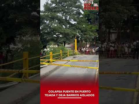 🚨 COLAPSA PUENTE EN PUERTO TEJADA Y DEJA BARRIOS INCOMUNICADOS