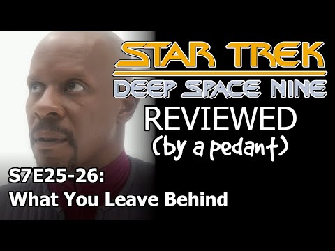 Deep Space Nine Reviewed! (by a pedant) S7E25-26: WHAT YOU LEAVE BEHIND