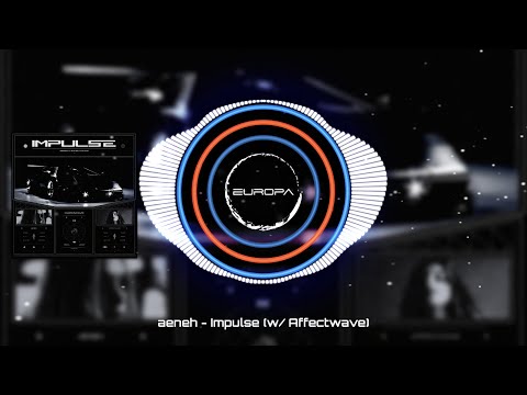 aeneh - Impulse (w/ Affectwave)