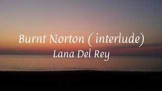 Burnt Norton (interlude) - Lana Del Rey ( Lyrics ) [ Honeymoon Album ]