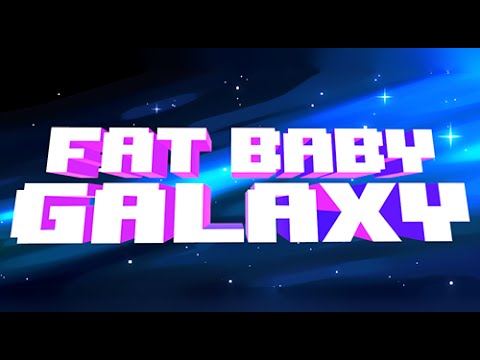 Fat Baby Galaxy Video