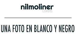 El Canto Del Loco - Una Foto En Blanco Y Negro (Nil Moliner Cover)