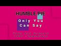 HUMBLE PIE-Only You Can Say (vinyl)