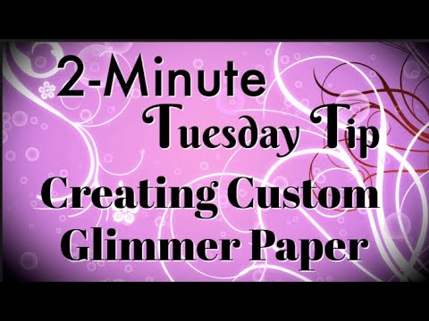 Simply Simple 2-MINUTE TUESDAY TIP - Creating Custom Glimmer Paper by Connie Stewart
