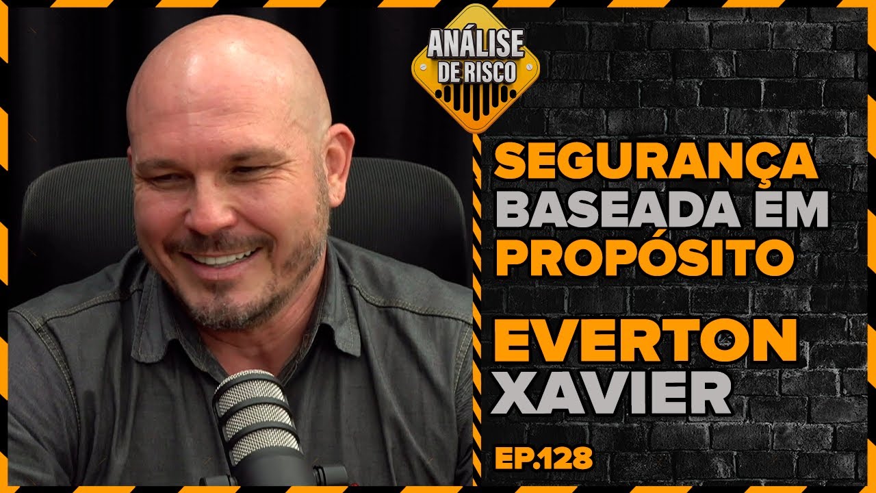Análise de Risco PodCast #128 - Everton Xavier - Segurança Baseada em propósito.