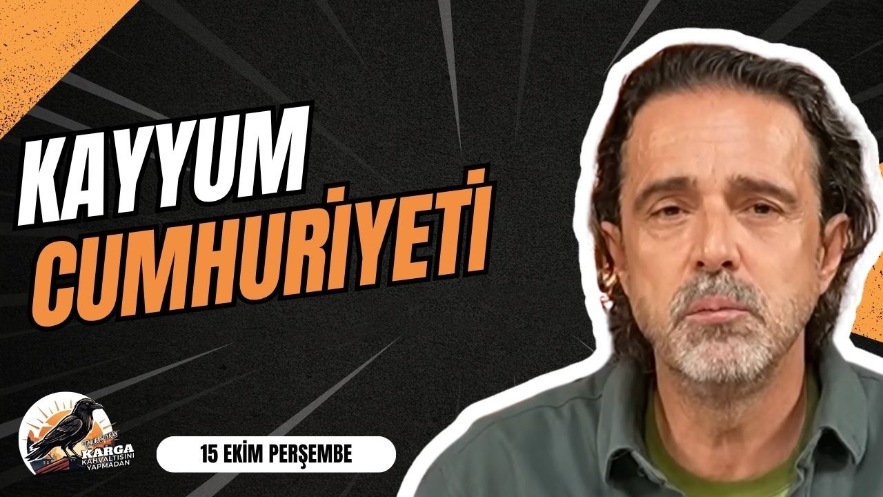 KAYYUM CUMHURİYETİ | KARGA KAHVALTISINI YAPMADAN | 15 EKİM PERŞEMBE | TİMUR SOYKAN