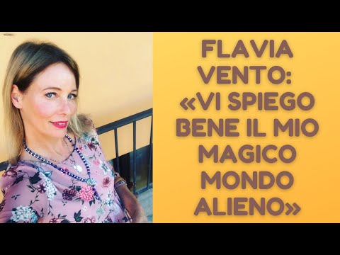 FLAVIA VENTO (2 di 4): «VI SPIEGO BENE IL MIO MAGICO MONDO ALIENO»