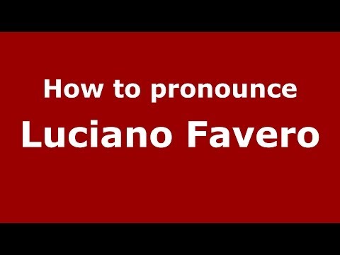 How to pronounce Luciano Favero (Italian/Italy)  - PronounceNames.com