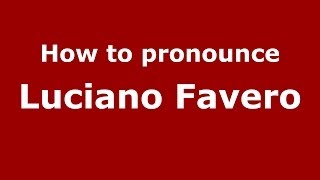 How to pronounce Luciano Favero
