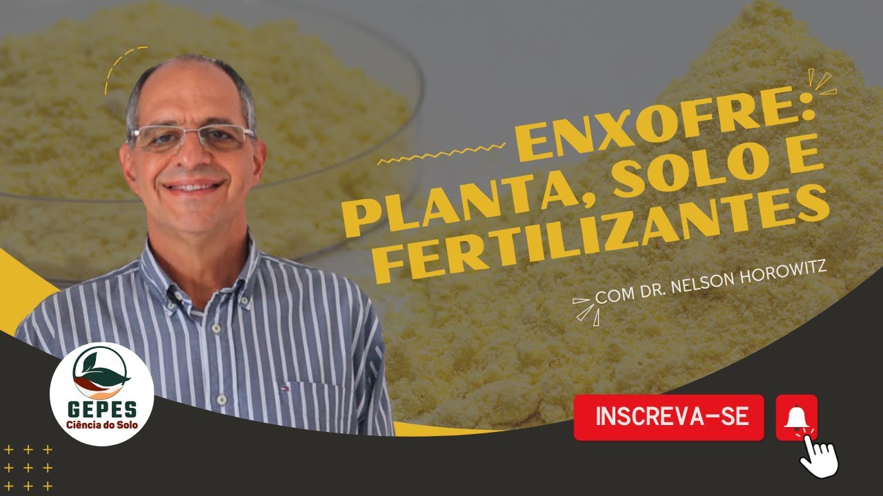 Enxofre: dinâmica no solo-planta e tecnologia em fertilizantes sulfatados com Dr. Nelson Horowitz