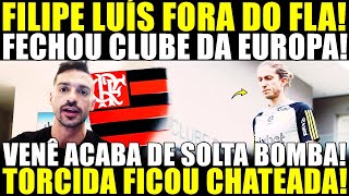 BOMBA AGORA A NOITE! FECHOU COM CLUBE DA EUROPA! FILIPE LUÍS FORA DO FLAMENGO! VENÊ SOLTA BOMBA!
