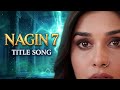 Naagin 7 TITLE SONG ColorsTV