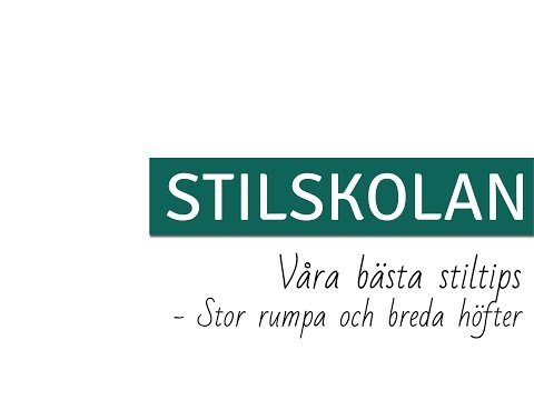 STILSKOLAN E35 Våra bästa stiltips - Stor rumpa och breda höfter