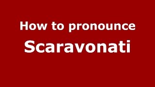 How to pronounce Scaravonati