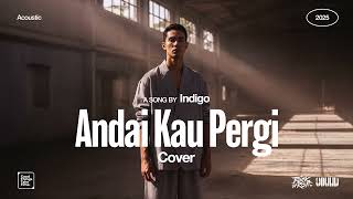 Download lagu Indigo • Andai Kau Pergi (Cover) • Acoustic Version mp3