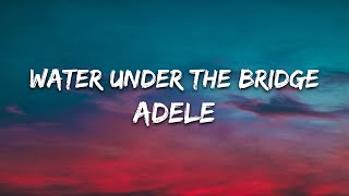 Adele – Water Under the Bridge (Lyrics)