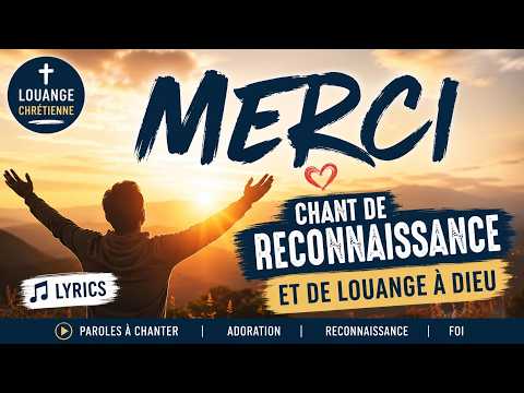 Merci – Chant de Reconnaissance et de Louange à Dieu (avec paroles)