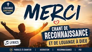 Merci – Chant de Reconnaissance et de Louange à Dieu (avec paroles)